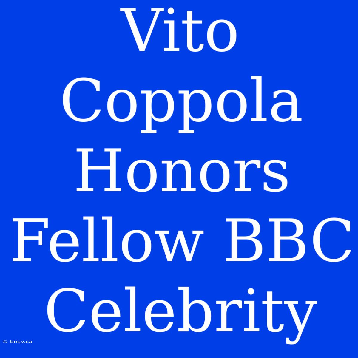 Vito Coppola Honors Fellow BBC Celebrity