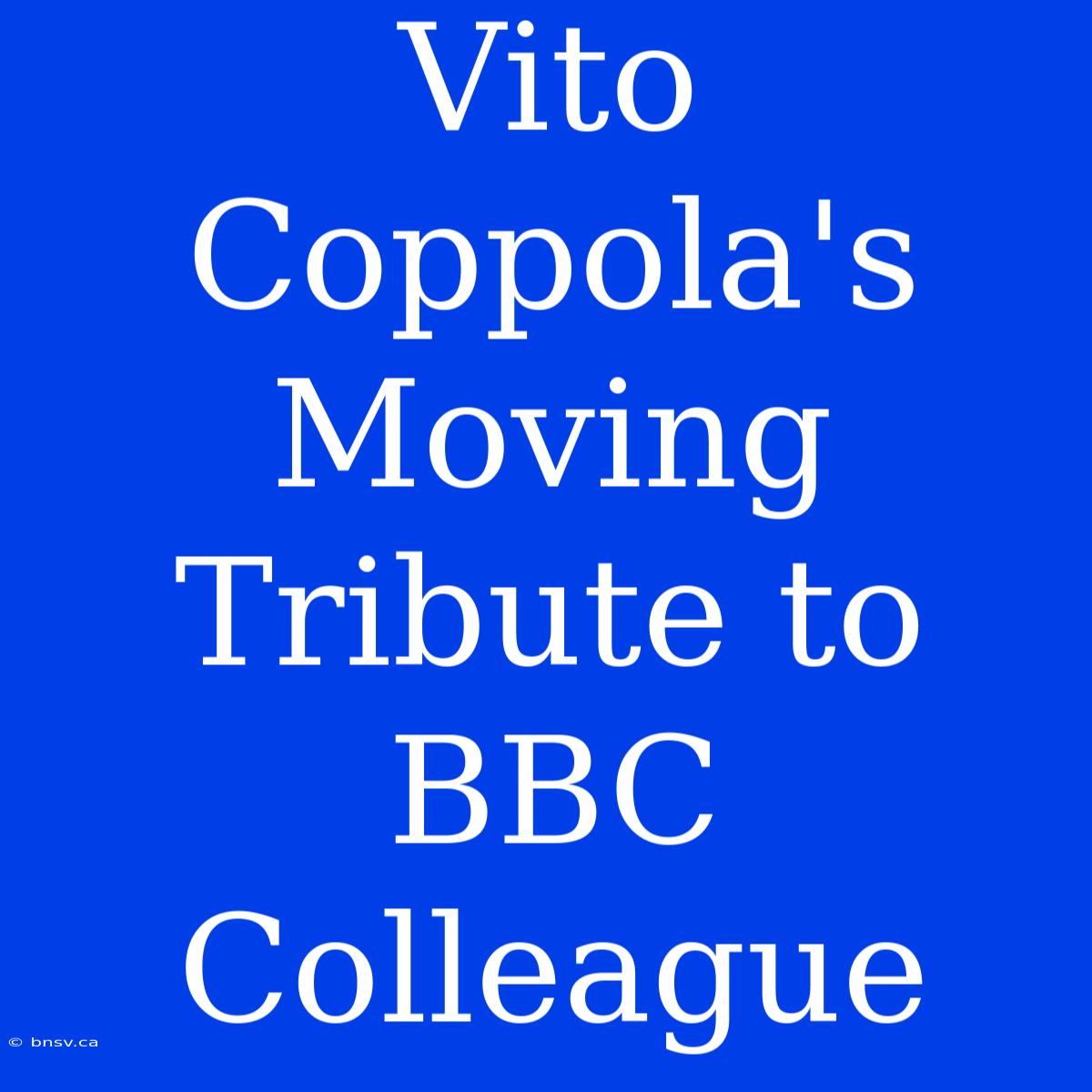 Vito Coppola's Moving Tribute To BBC Colleague