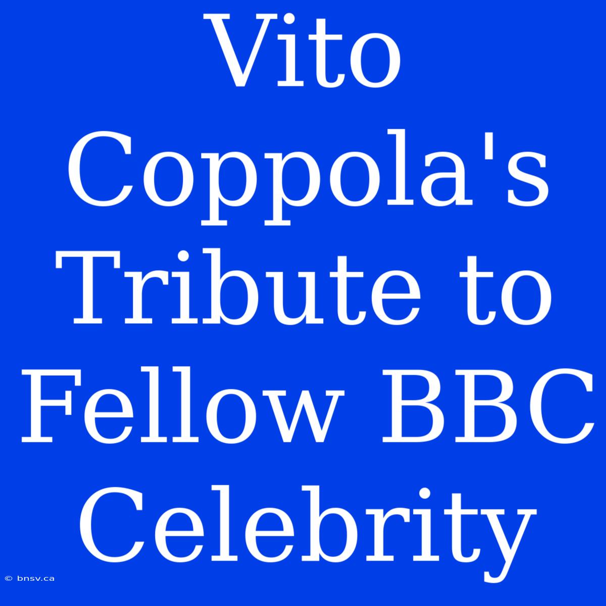 Vito Coppola's Tribute To Fellow BBC Celebrity