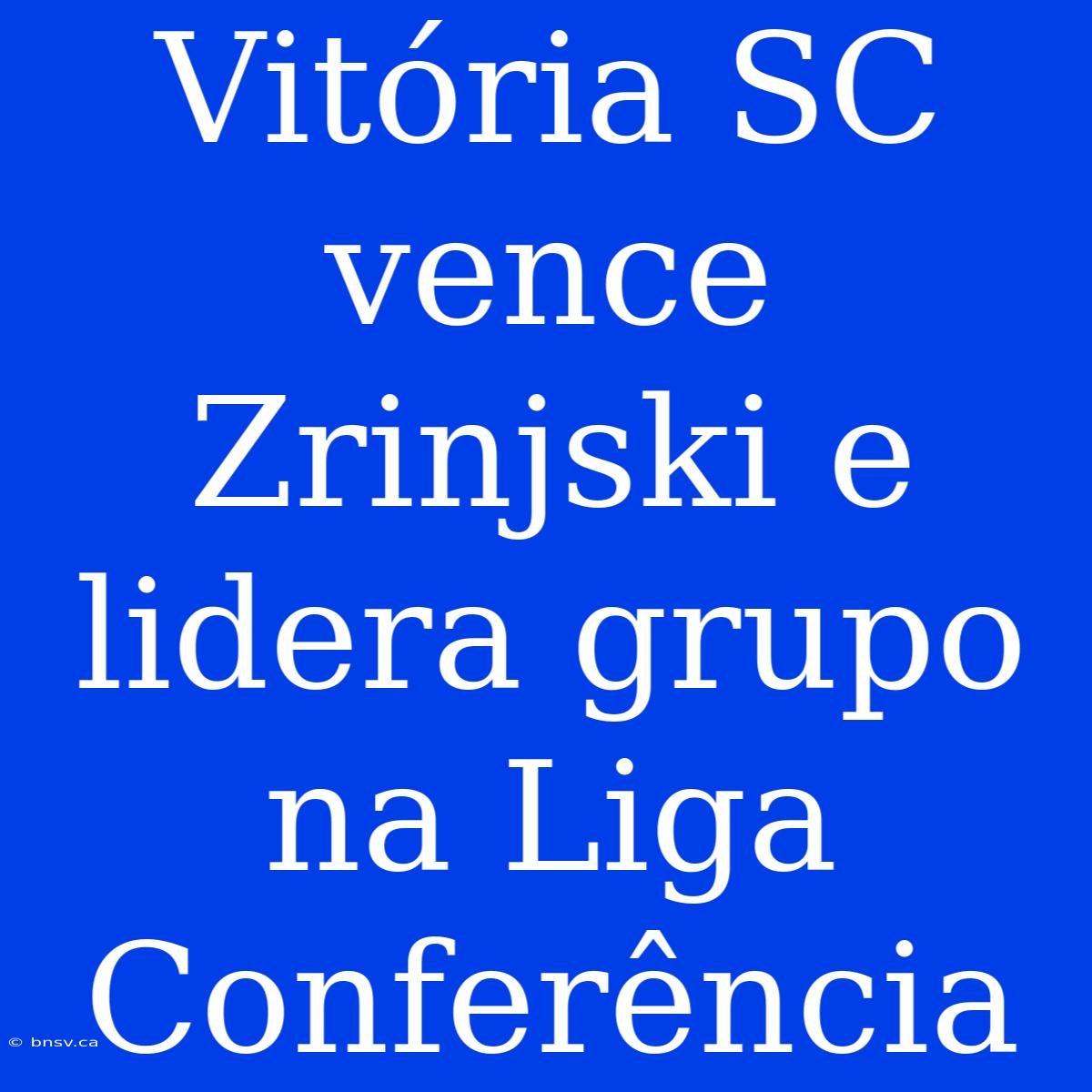 Vitória SC Vence Zrinjski E Lidera Grupo Na Liga Conferência