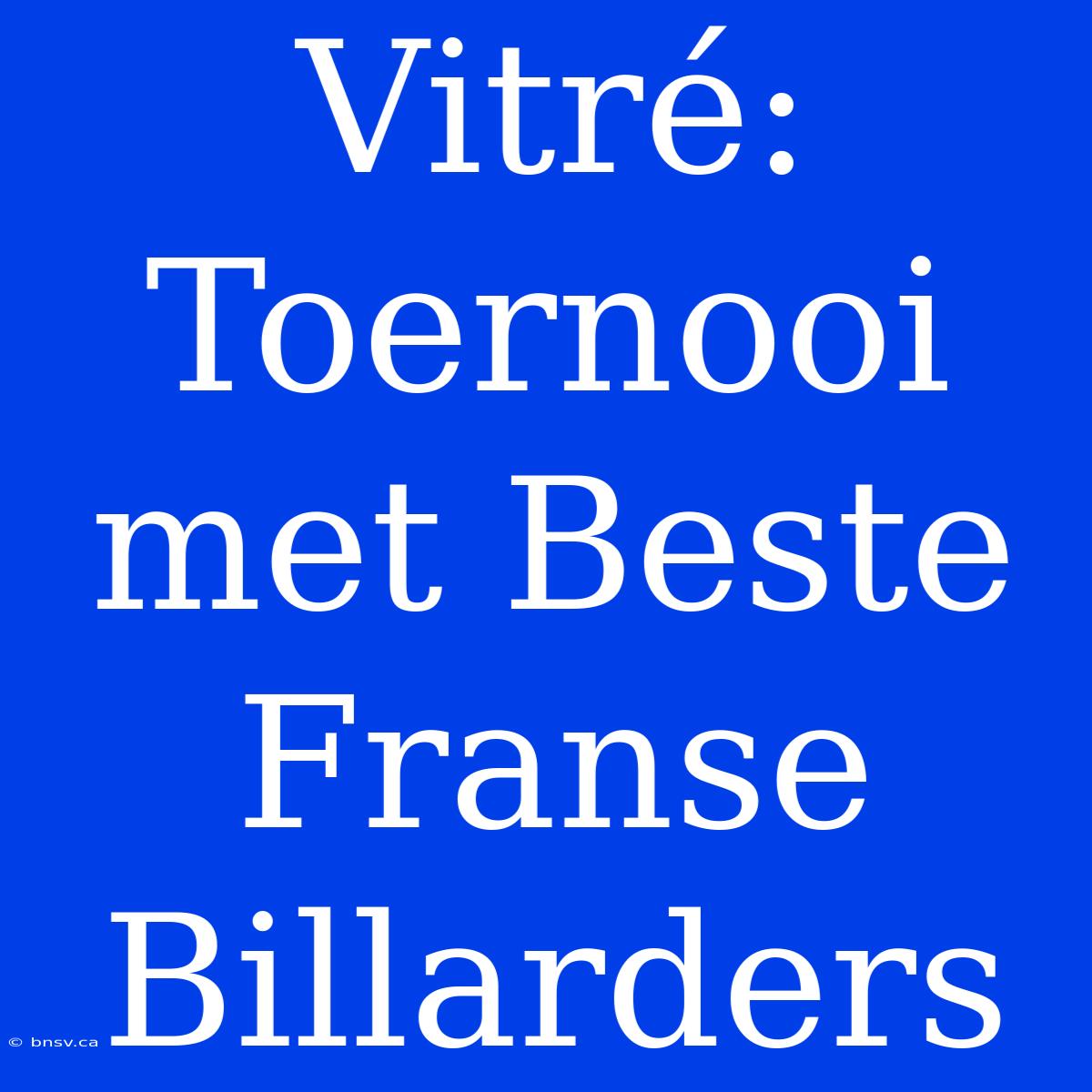 Vitré: Toernooi Met Beste Franse Billarders