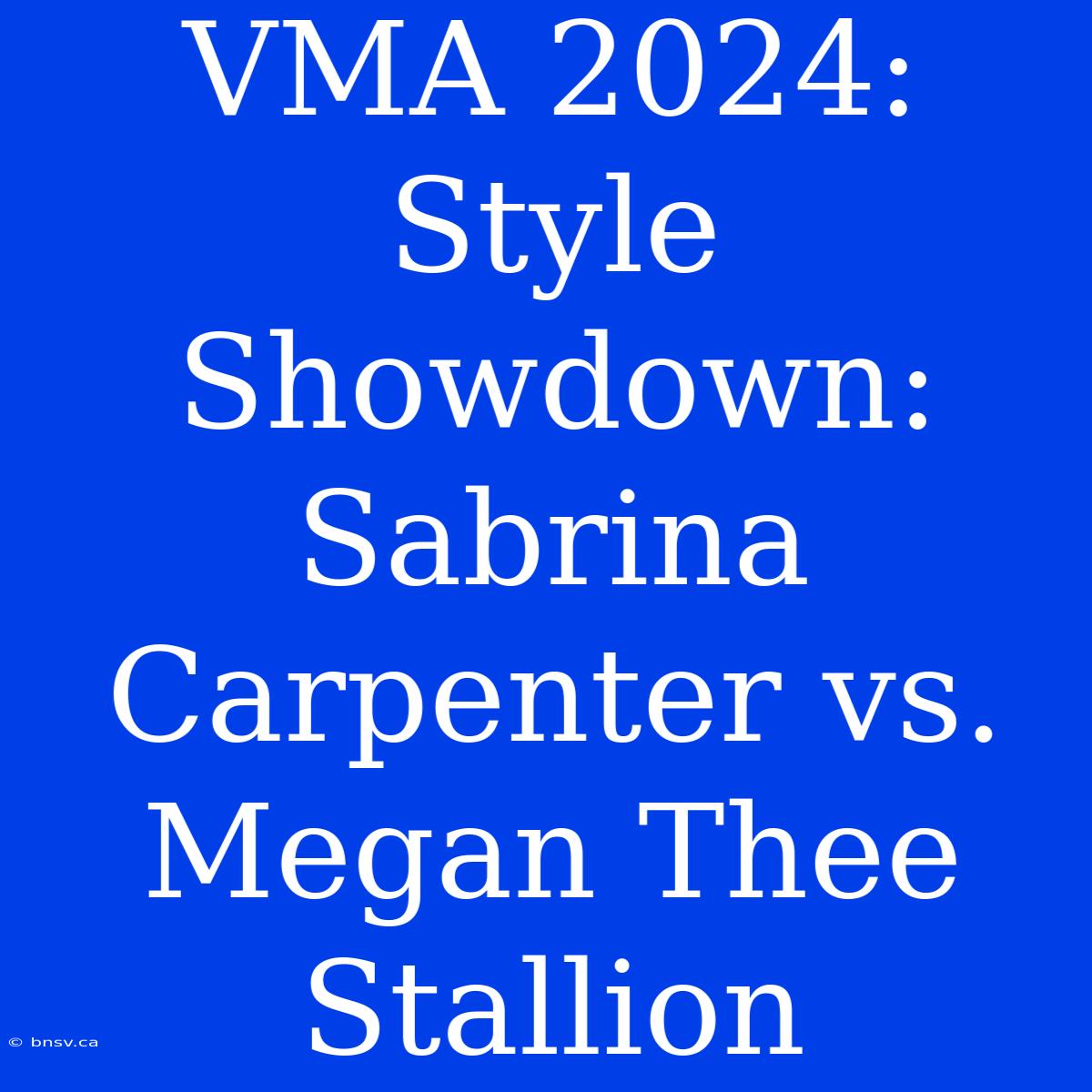 VMA 2024:  Style Showdown: Sabrina Carpenter Vs. Megan Thee Stallion