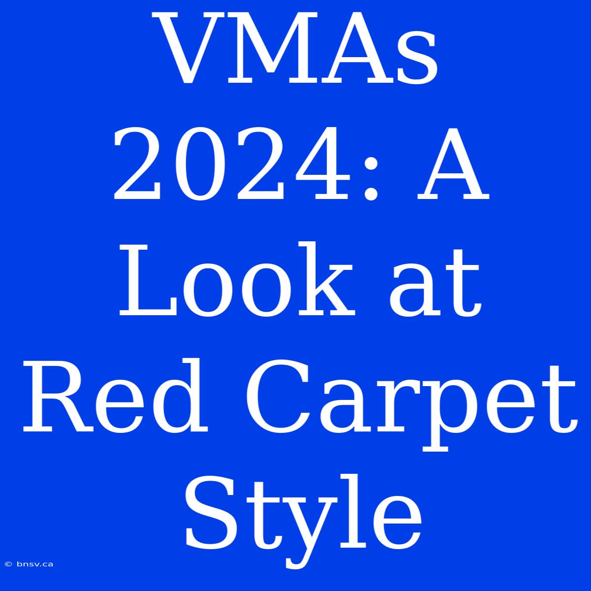 VMAs 2024: A Look At Red Carpet Style