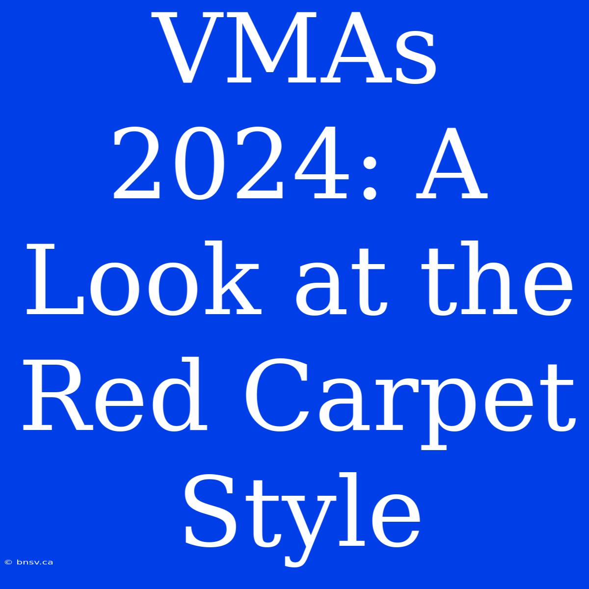 VMAs 2024: A Look At The Red Carpet Style