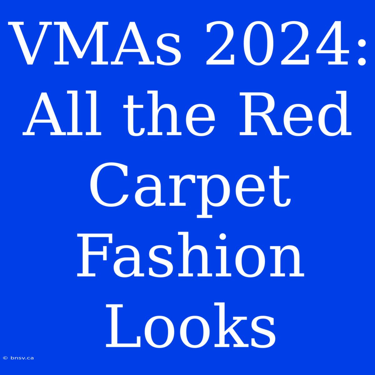 VMAs 2024: All The Red Carpet Fashion Looks