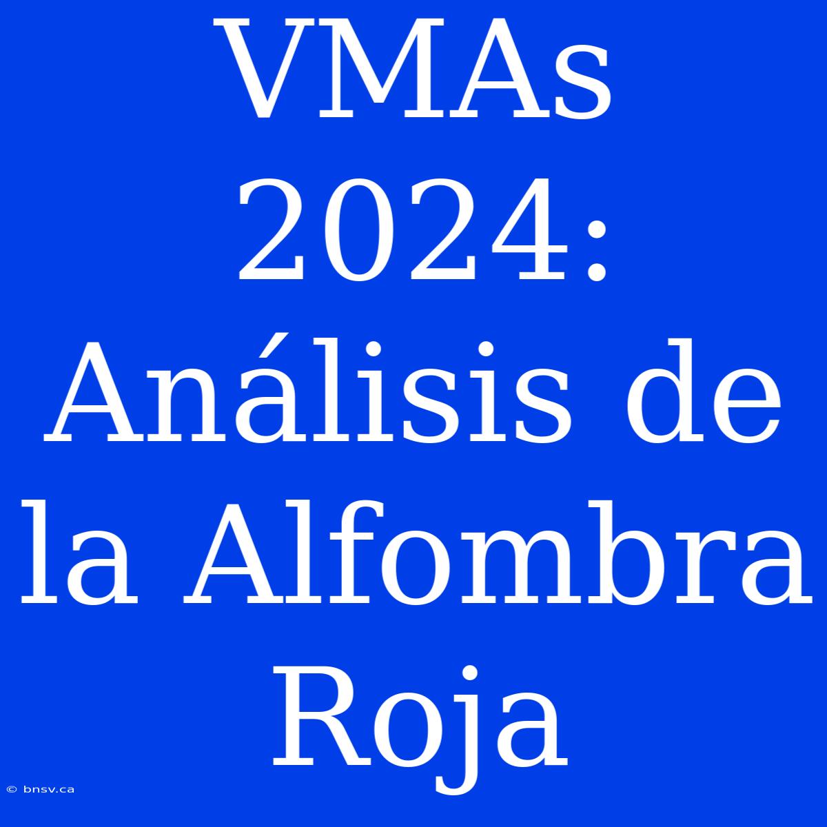 VMAs 2024: Análisis De La Alfombra Roja