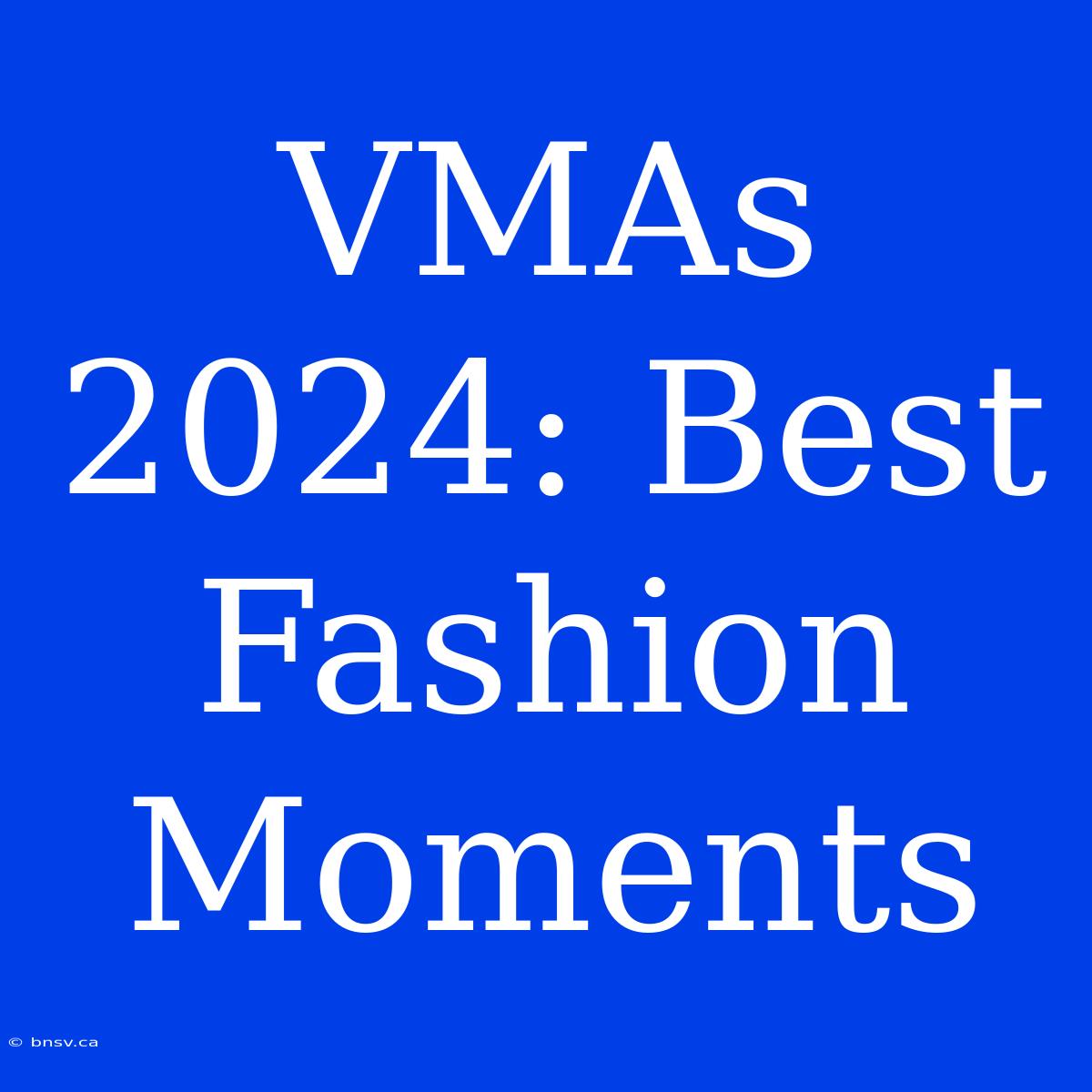 VMAs 2024: Best Fashion Moments