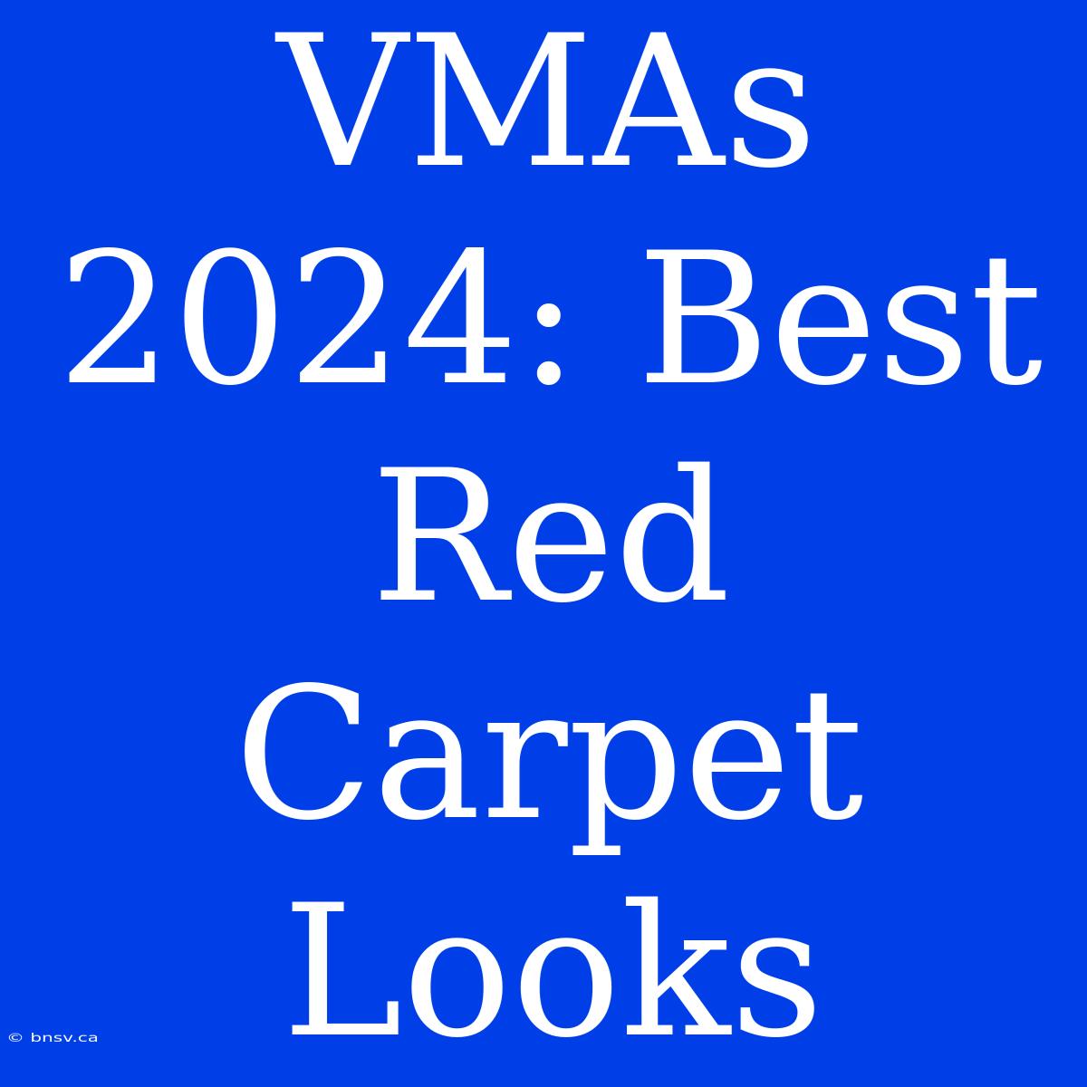 VMAs 2024: Best Red Carpet Looks