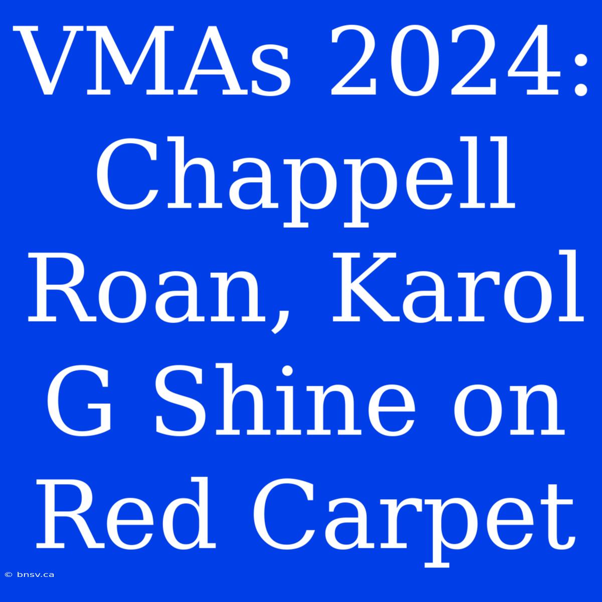 VMAs 2024: Chappell Roan, Karol G Shine On Red Carpet