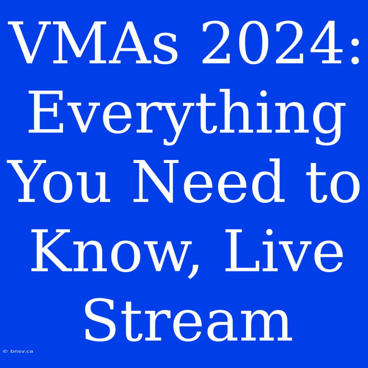 VMAs 2024: Everything You Need To Know, Live Stream