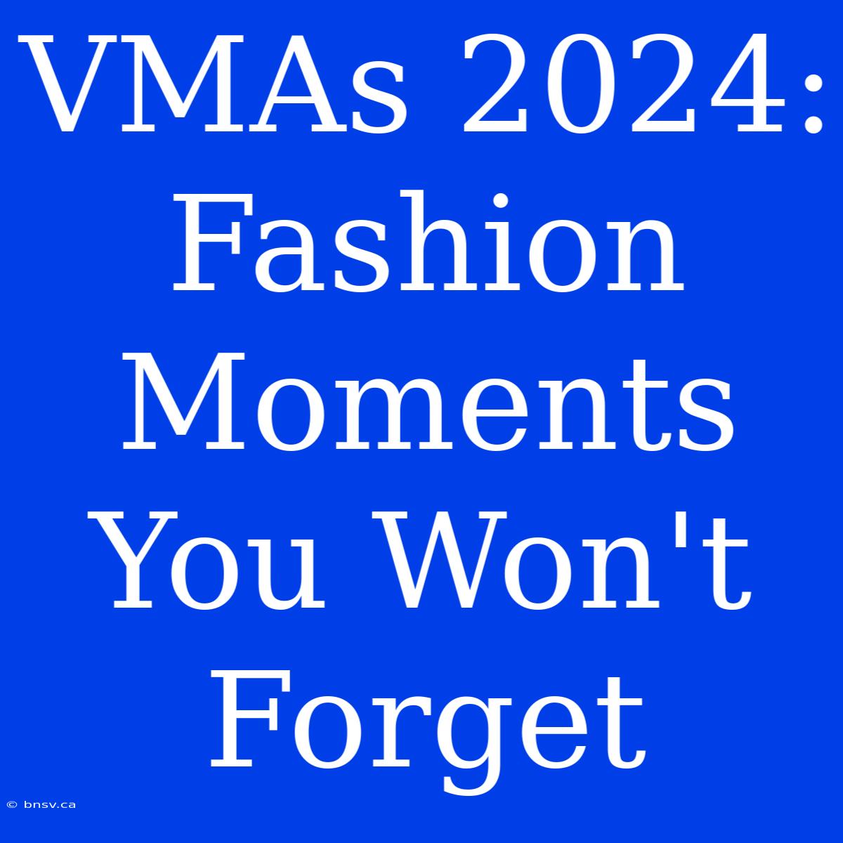 VMAs 2024: Fashion Moments You Won't Forget