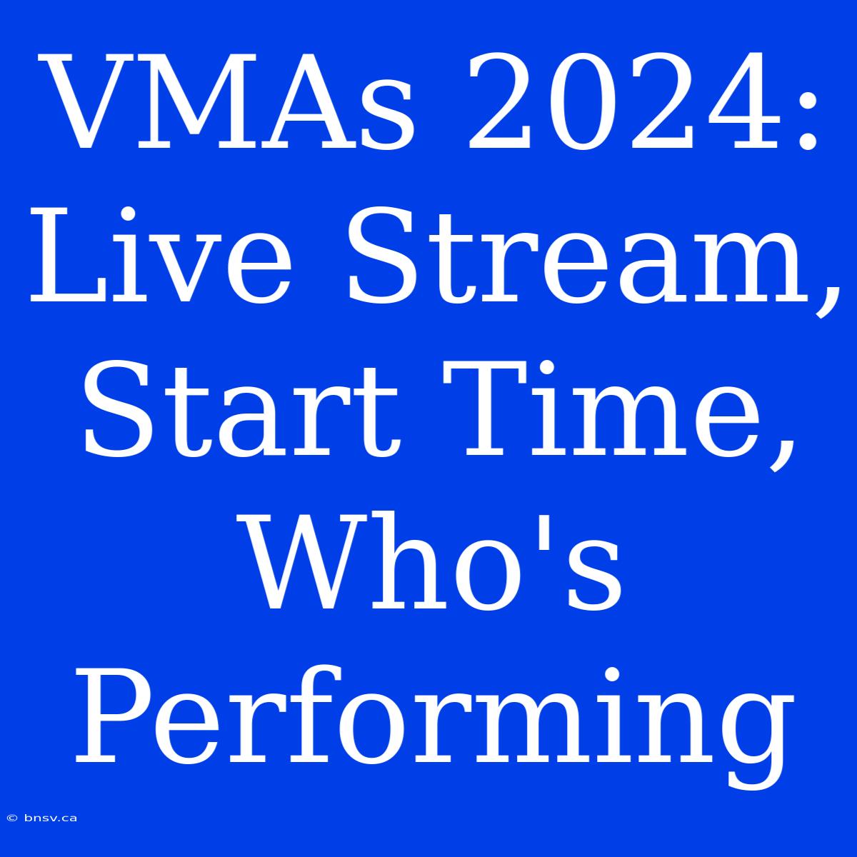 VMAs 2024: Live Stream, Start Time, Who's Performing