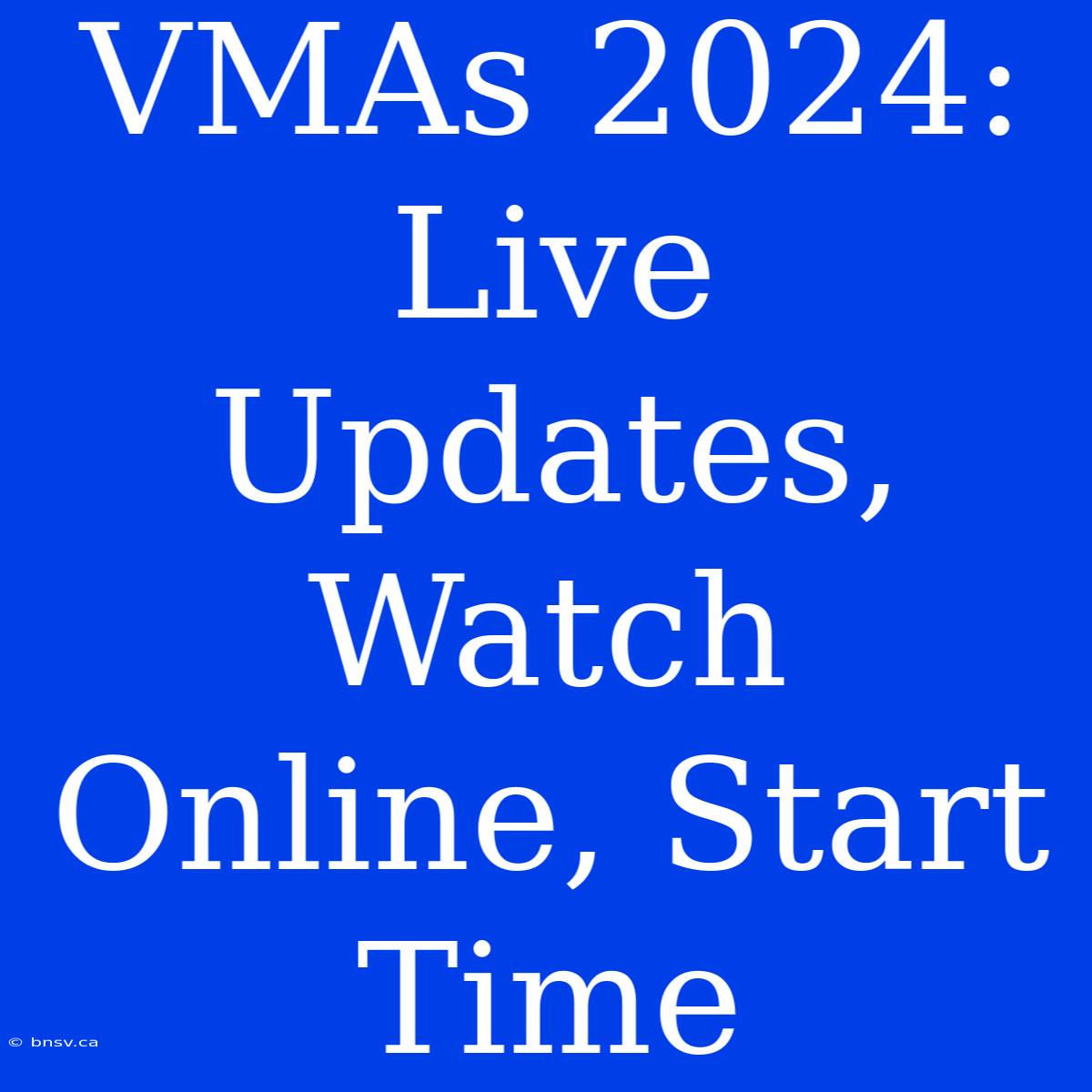 VMAs 2024: Live Updates, Watch Online, Start Time