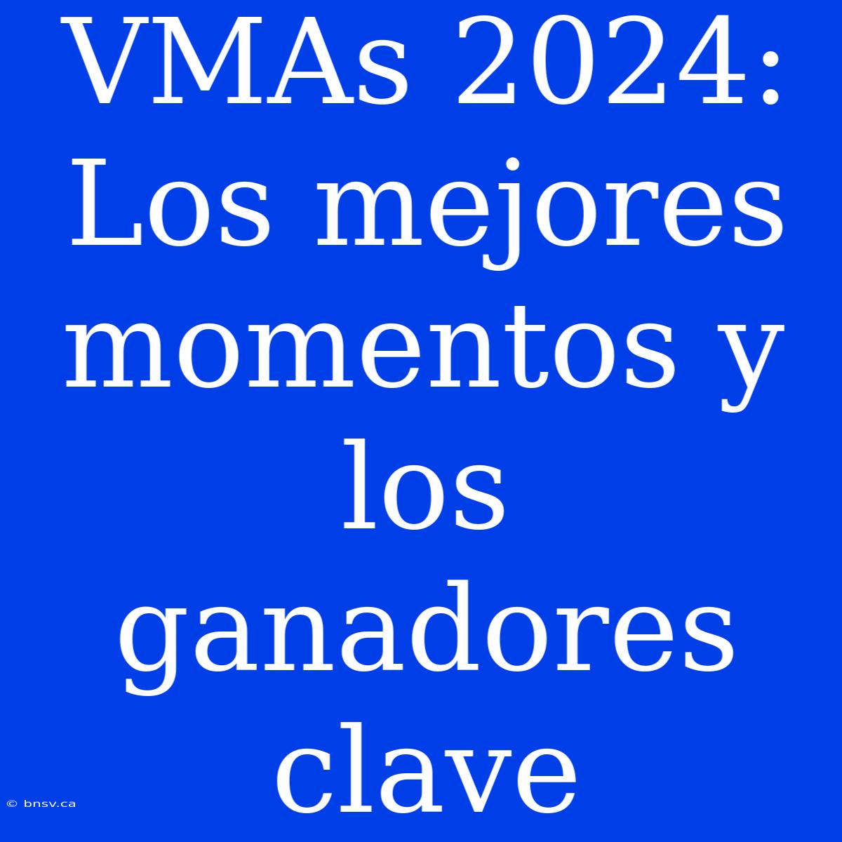 VMAs 2024: Los Mejores Momentos Y Los Ganadores Clave