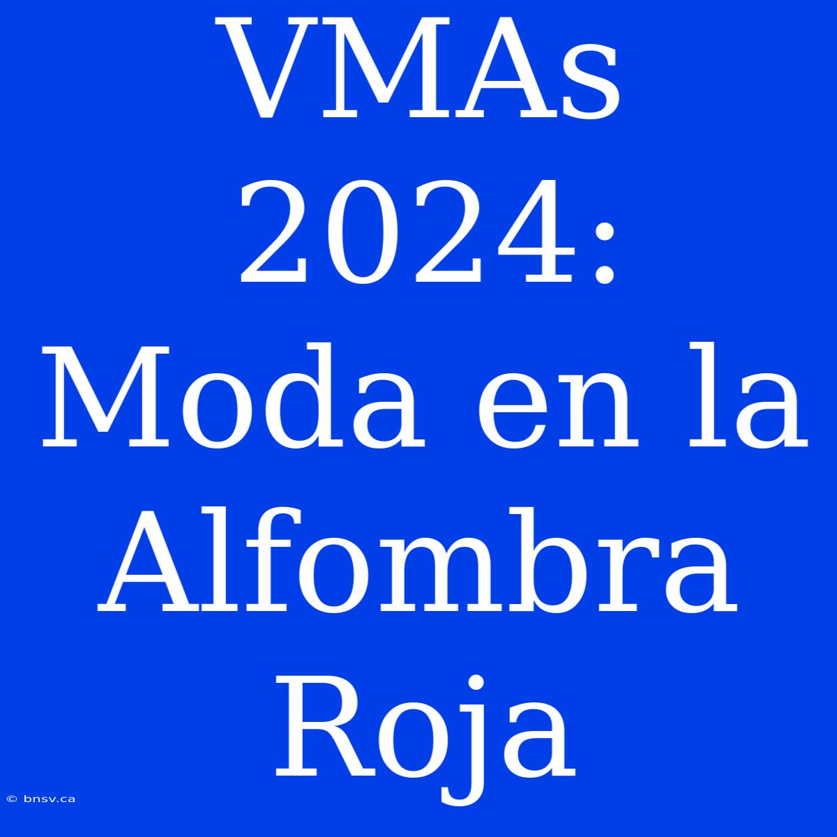 VMAs 2024: Moda En La Alfombra Roja