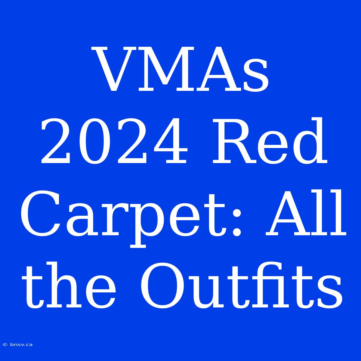 VMAs 2024 Red Carpet: All The Outfits