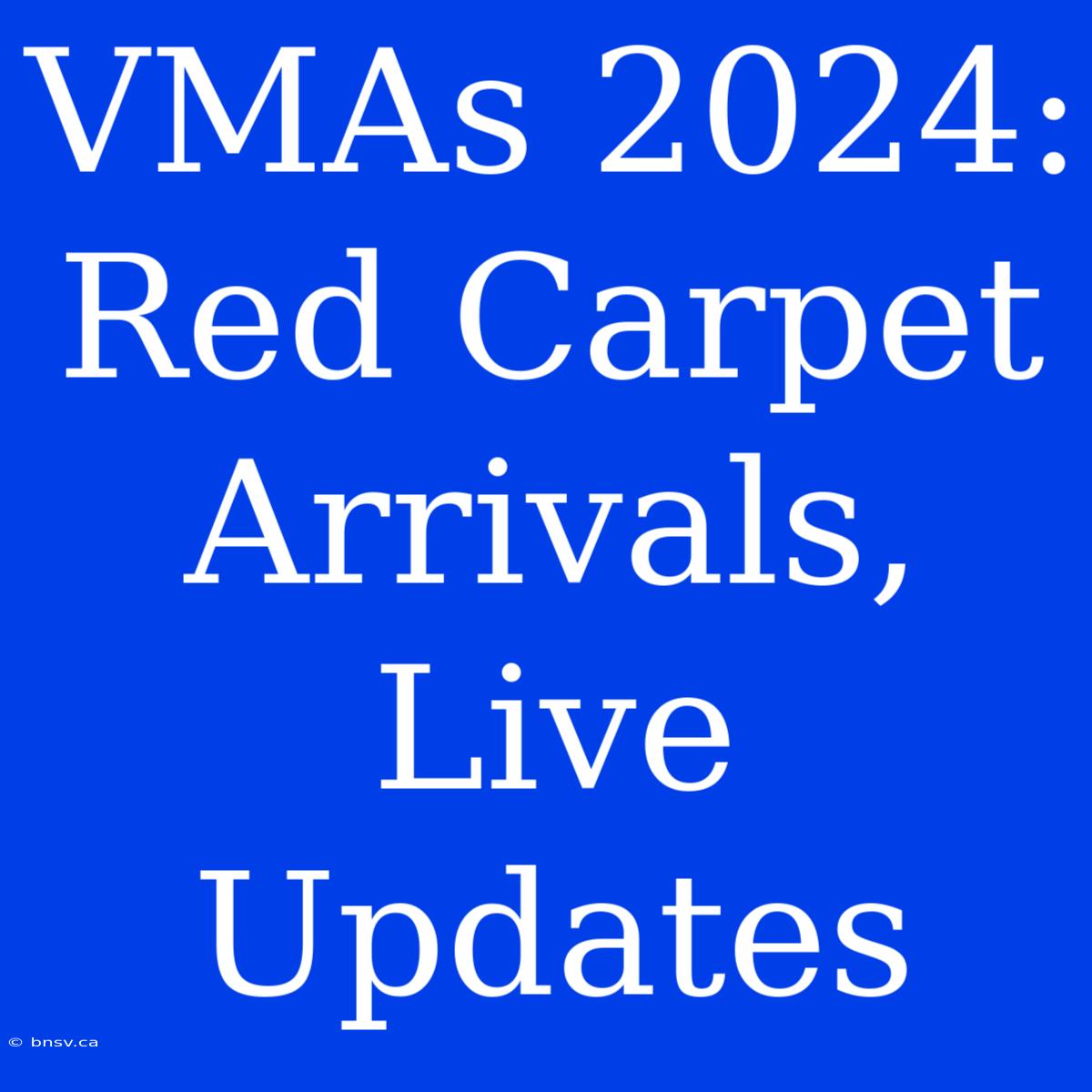 VMAs 2024: Red Carpet Arrivals, Live Updates