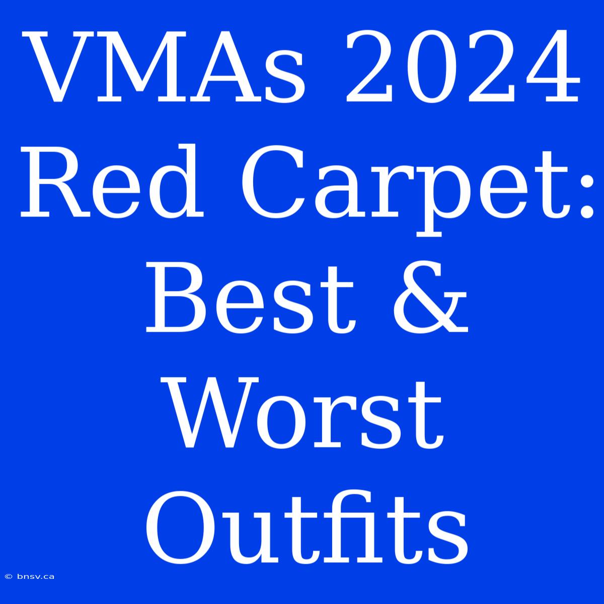 VMAs 2024 Red Carpet: Best & Worst Outfits