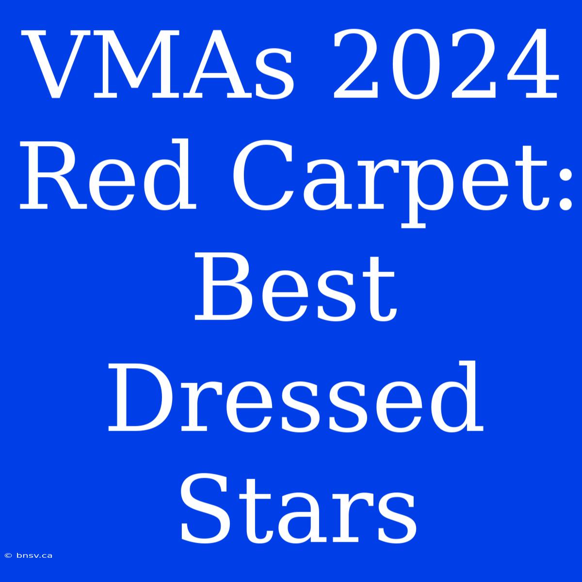 VMAs 2024 Red Carpet: Best Dressed Stars