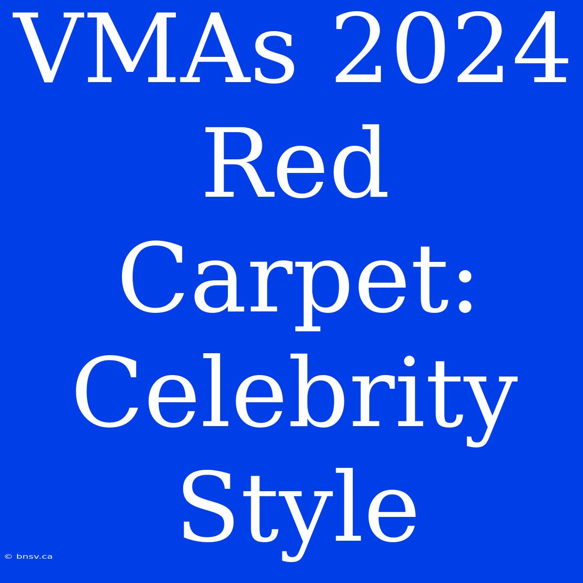 VMAs 2024 Red Carpet: Celebrity Style