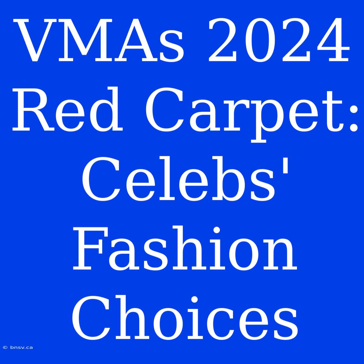 VMAs 2024 Red Carpet: Celebs' Fashion Choices