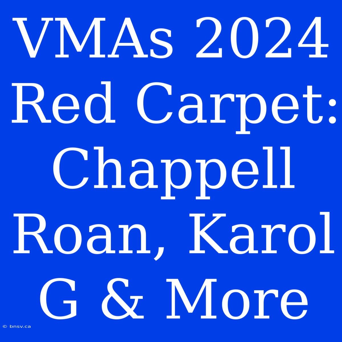 VMAs 2024 Red Carpet: Chappell Roan, Karol G & More