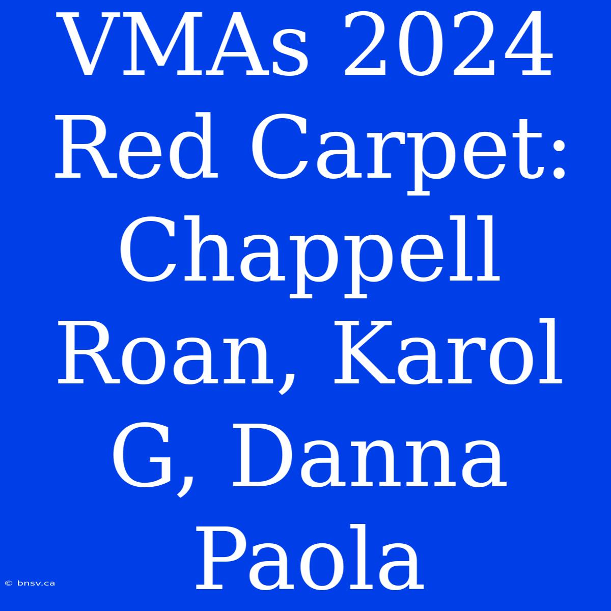 VMAs 2024 Red Carpet: Chappell Roan, Karol G, Danna Paola