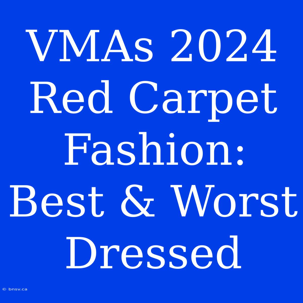 VMAs 2024 Red Carpet Fashion: Best & Worst Dressed