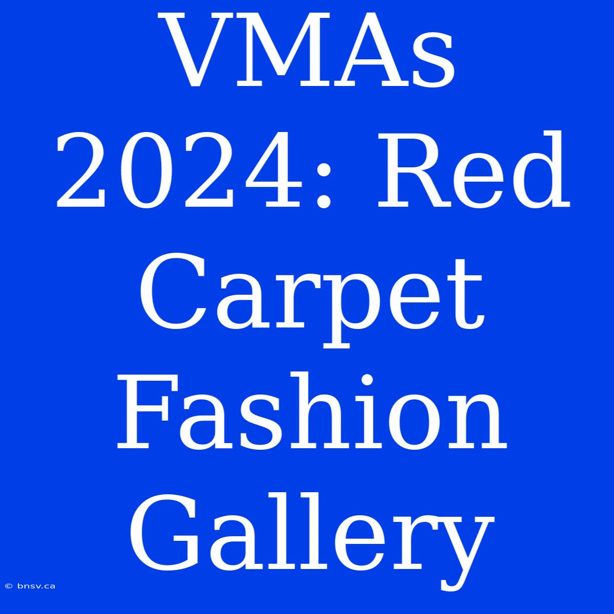 VMAs 2024: Red Carpet Fashion Gallery