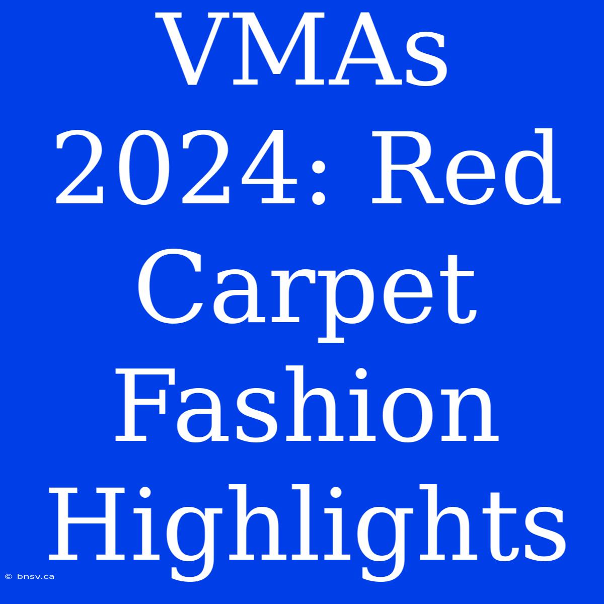 VMAs 2024: Red Carpet Fashion Highlights