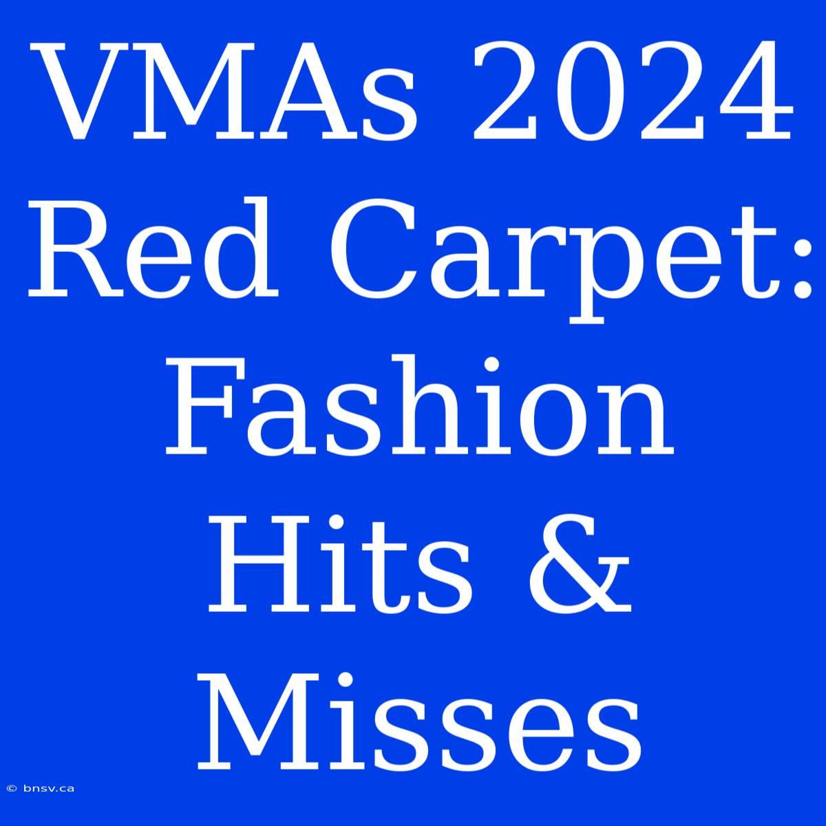 VMAs 2024 Red Carpet: Fashion Hits & Misses