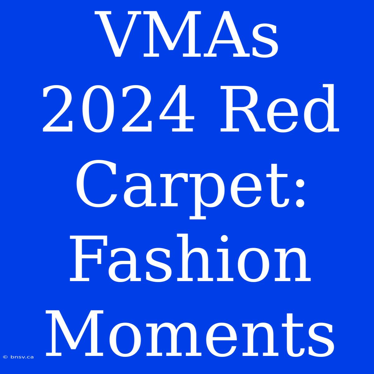 VMAs 2024 Red Carpet: Fashion Moments