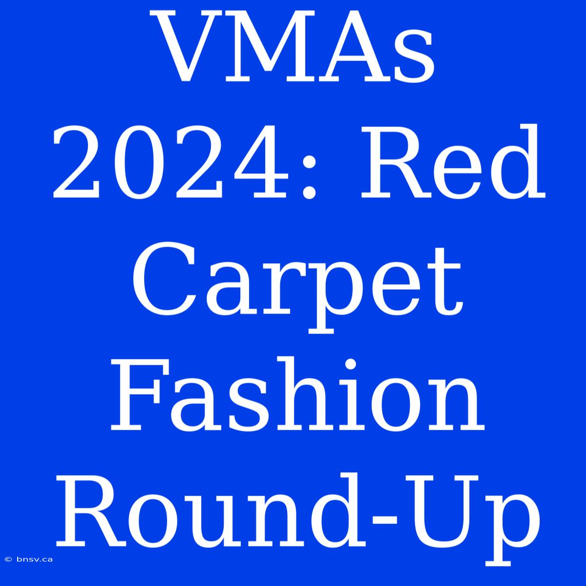 VMAs 2024: Red Carpet Fashion Round-Up