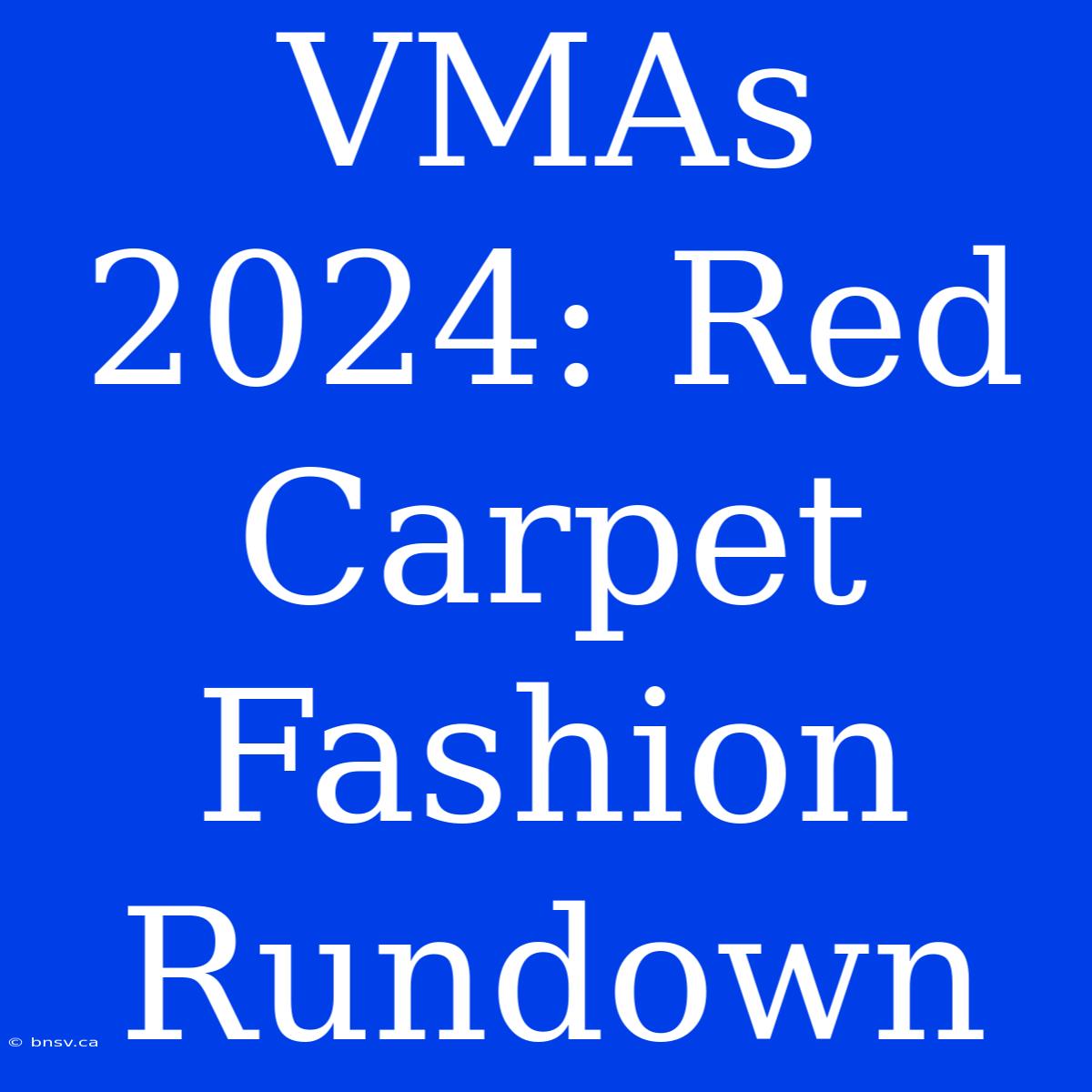 VMAs 2024: Red Carpet Fashion Rundown