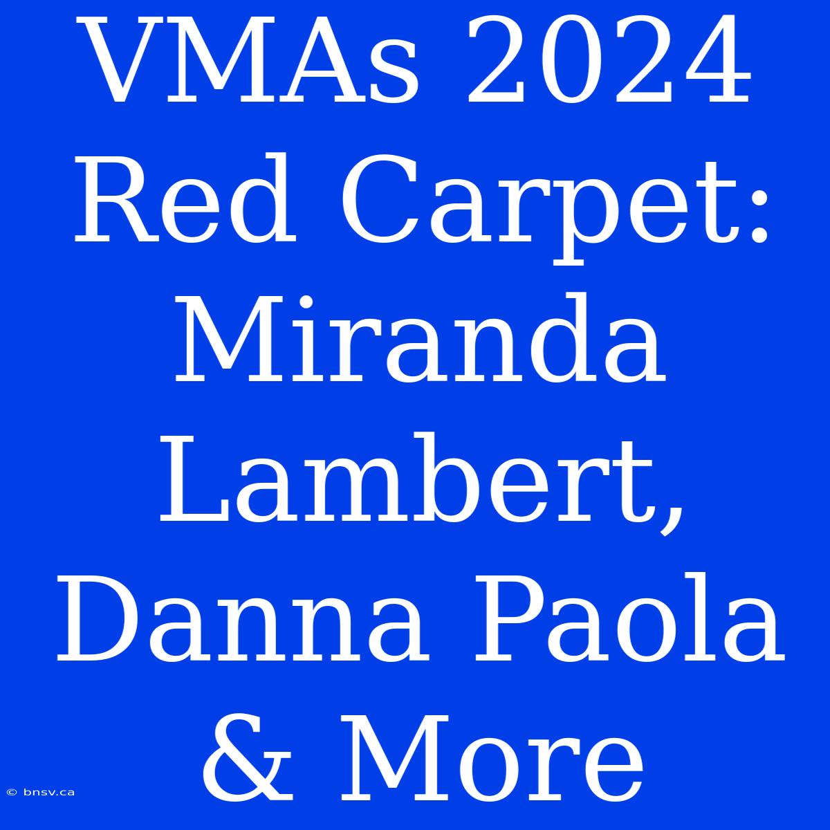 VMAs 2024 Red Carpet: Miranda Lambert, Danna Paola & More