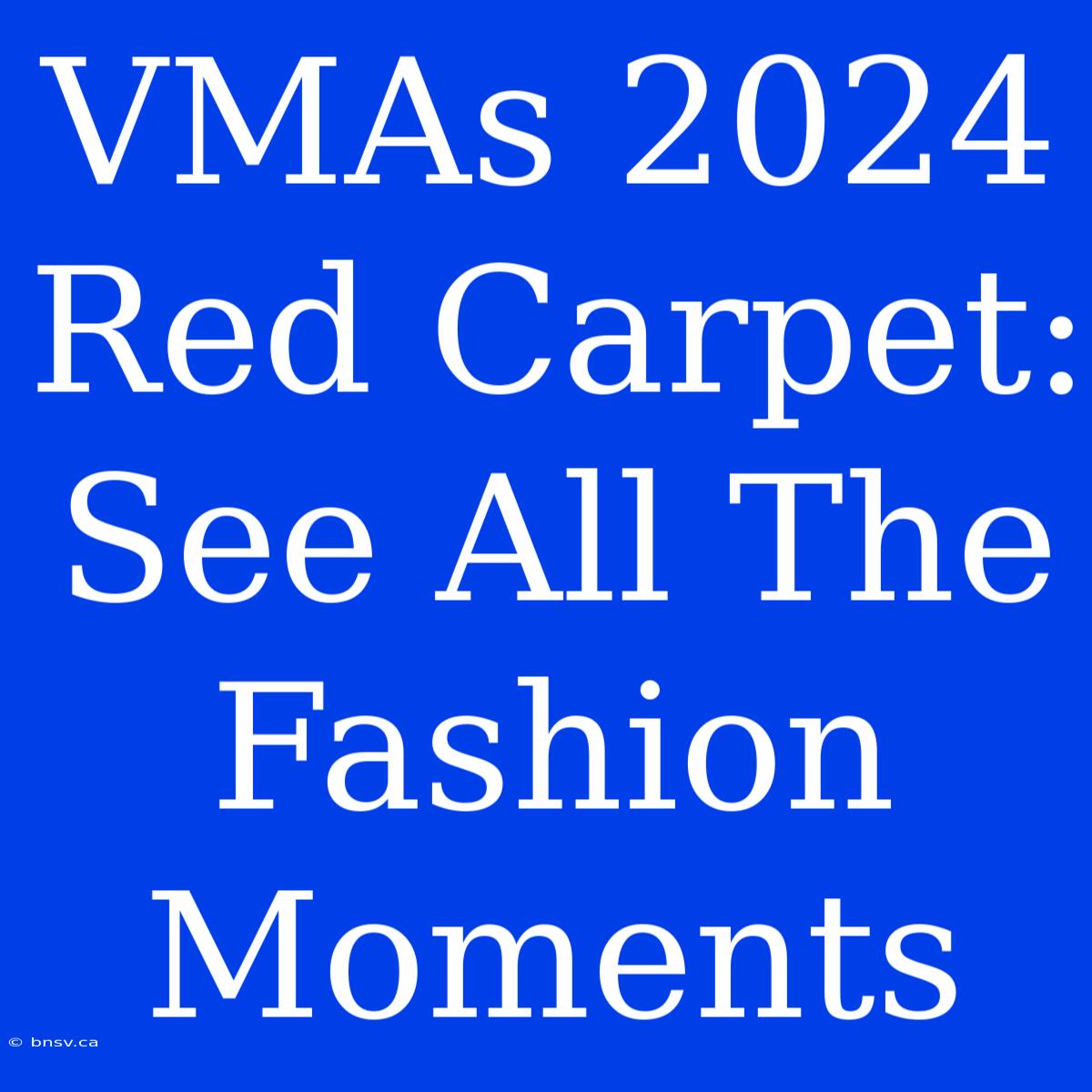 VMAs 2024 Red Carpet: See All The Fashion Moments