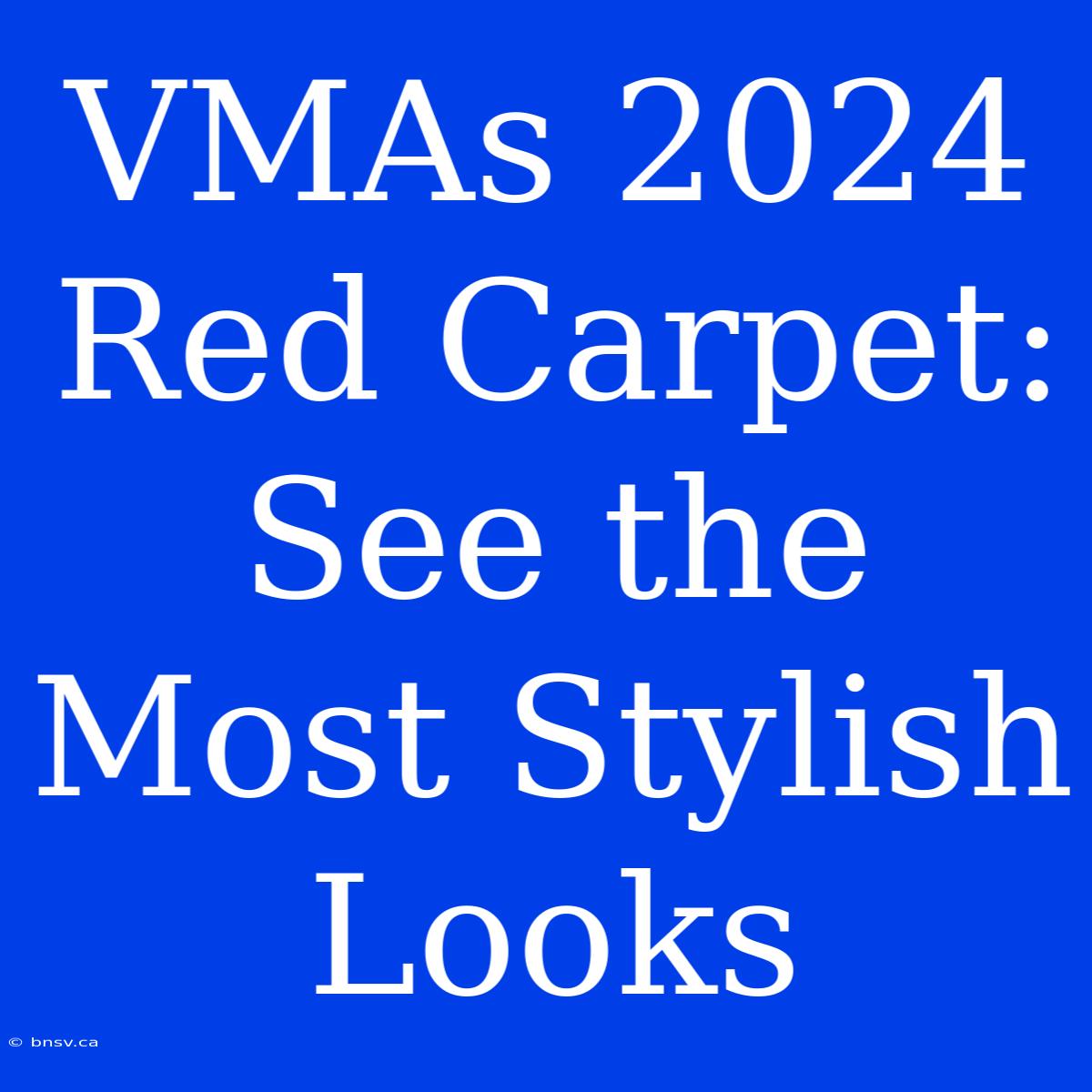 VMAs 2024 Red Carpet: See The Most Stylish Looks