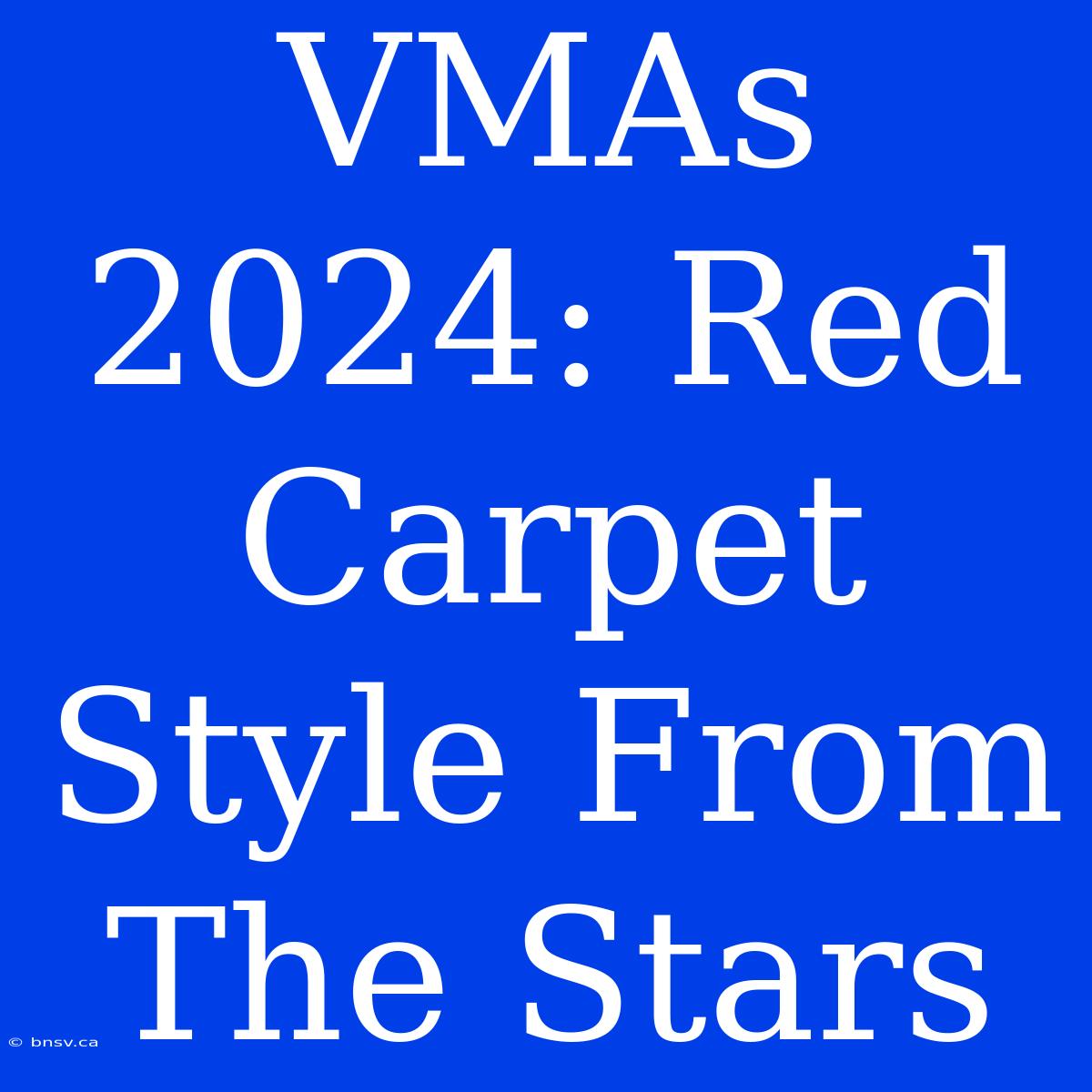 VMAs 2024: Red Carpet Style From The Stars