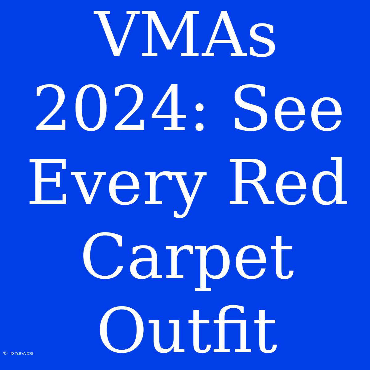 VMAs 2024: See Every Red Carpet Outfit