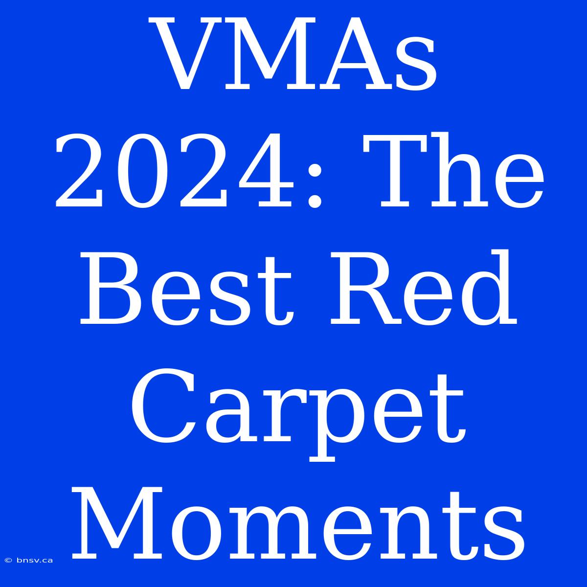 VMAs 2024: The Best Red Carpet Moments