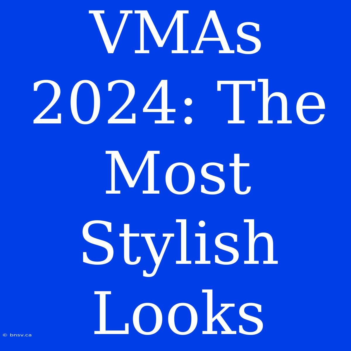 VMAs 2024: The Most Stylish Looks