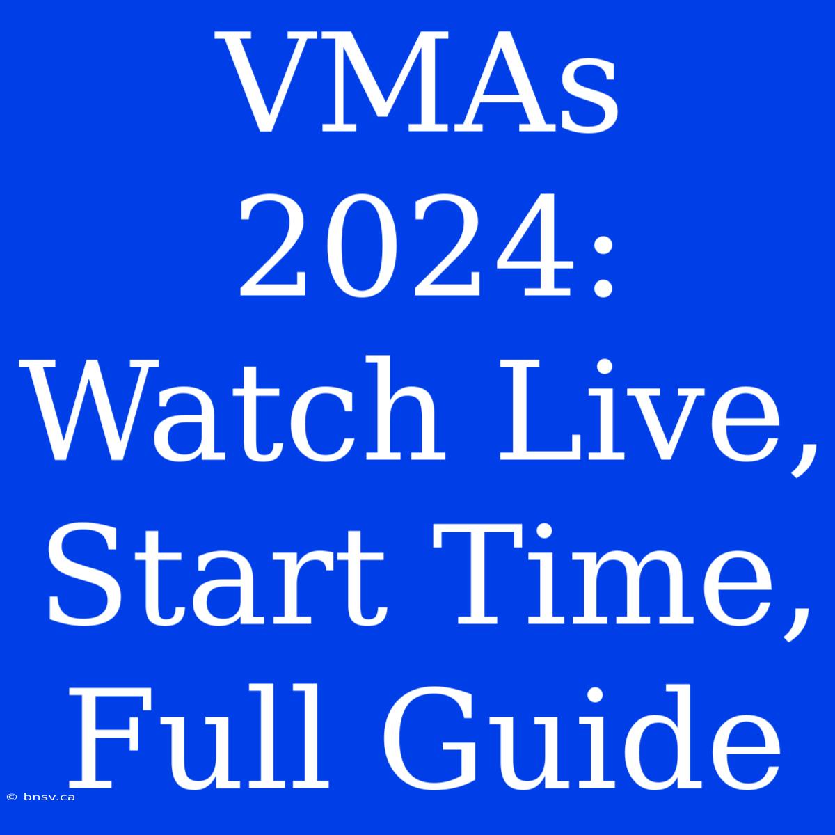 VMAs 2024: Watch Live, Start Time, Full Guide