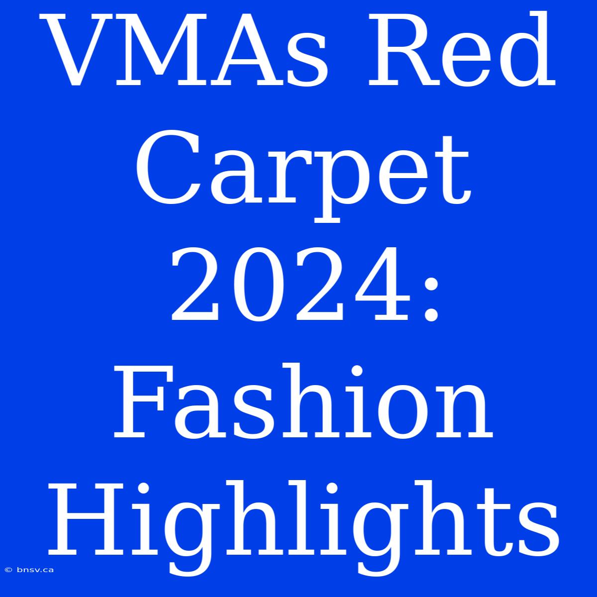 VMAs Red Carpet 2024: Fashion Highlights