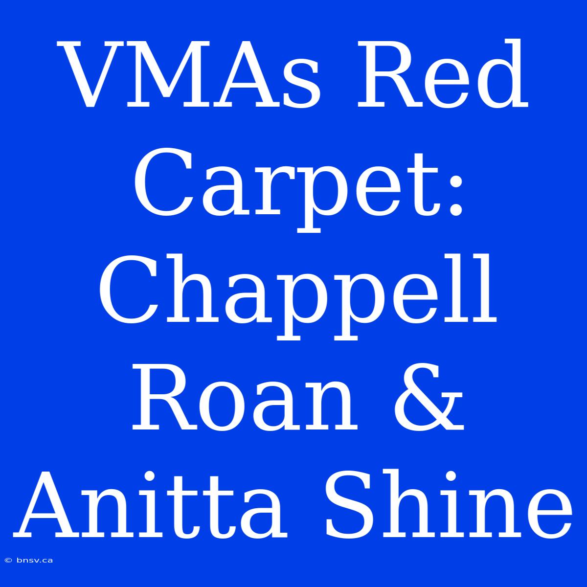 VMAs Red Carpet: Chappell Roan & Anitta Shine