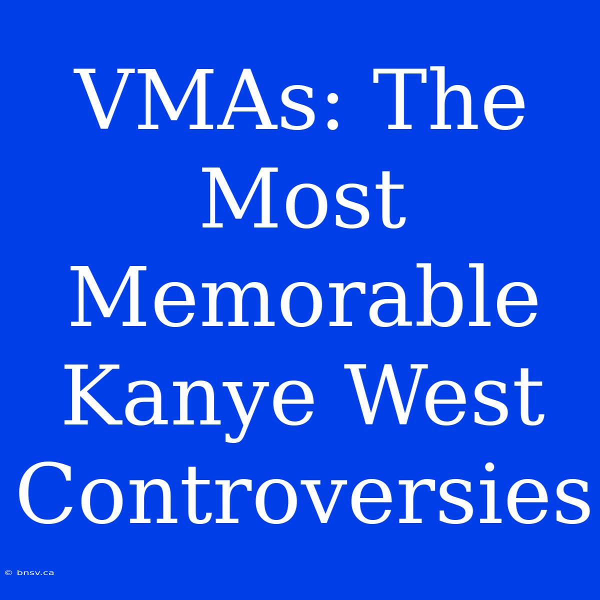 VMAs: The Most Memorable Kanye West Controversies