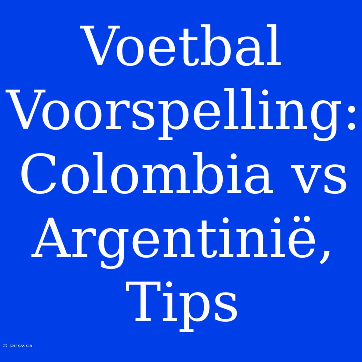 Voetbal Voorspelling: Colombia Vs Argentinië, Tips