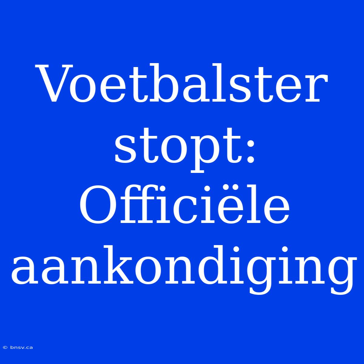 Voetbalster Stopt: Officiële Aankondiging