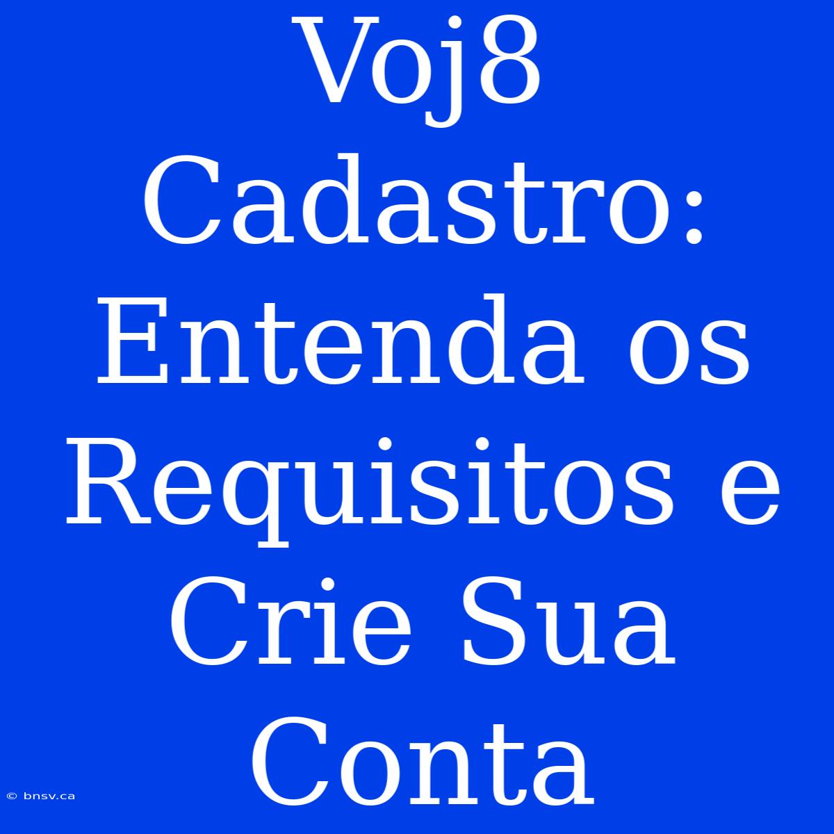 Voj8 Cadastro: Entenda Os Requisitos E Crie Sua Conta