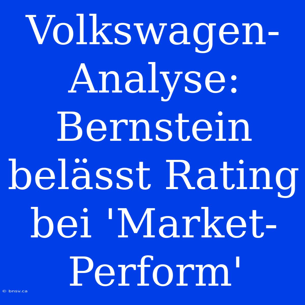 Volkswagen-Analyse: Bernstein Belässt Rating Bei 'Market-Perform'