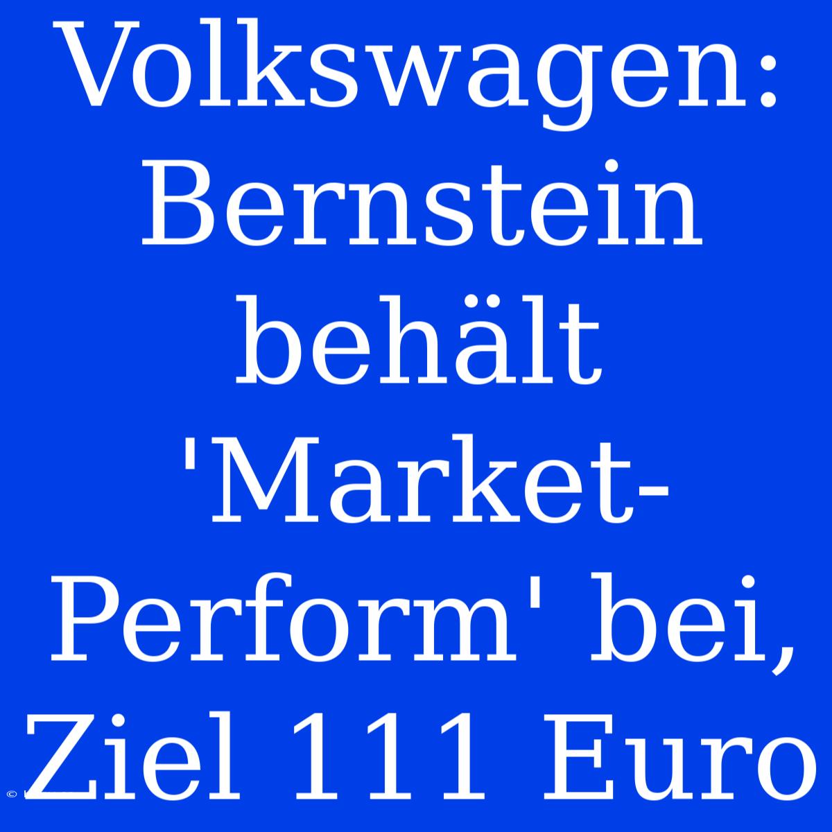 Volkswagen: Bernstein Behält 'Market-Perform' Bei, Ziel 111 Euro